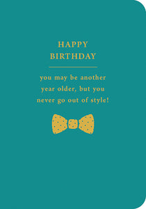 Card Birthday Happy Birthday you may be another year older but you never go out of style