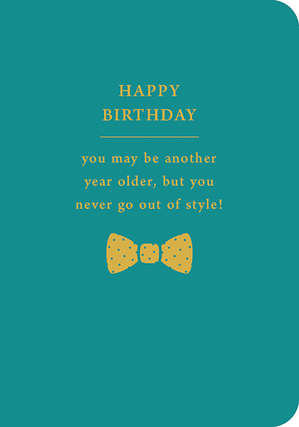 Card Birthday Happy Birthday you may be another year older but you never go out of style