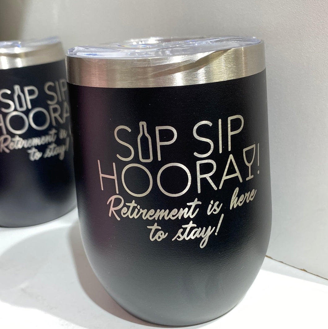 Sip Sip Hooray Retirement is here to stay! Stainless Steal Wine Glass