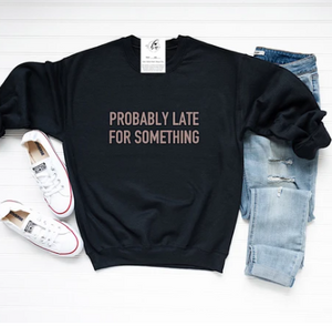 Probably Late For Something Cozy Crew Neck Sweater- Black Sweater and White Font